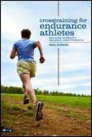 Crosstraining for Endurance Athletes: Building Stability, Balance and Strength by Raul Guisado