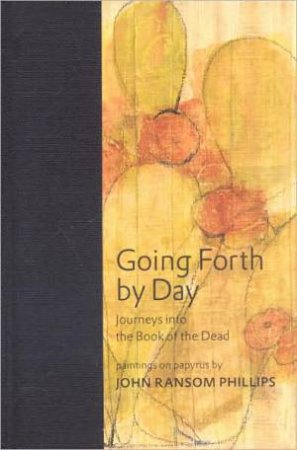 Going Forth by Day: Journeys into the Book of the Dead by HAWASS & DONIGER PHILLIPS