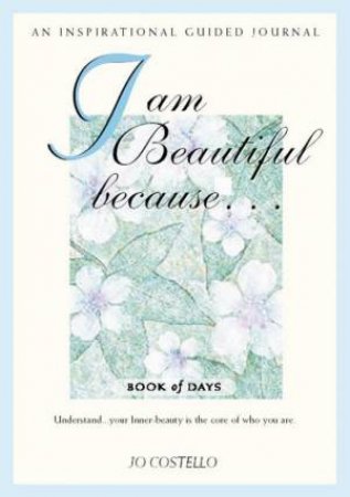 I Am Beautiful Because . . . Book Of Days: An Inspirational Guided Journal by Guided Journal