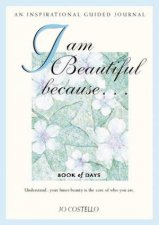 I Am Beautiful Because    Book Of Days An Inspirational Guided Journal