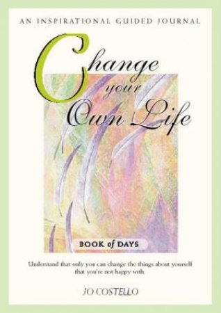 Change Your Own Life Book Of Days: An Inspirational Guided Journal by Guided Journal