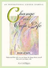 Change Your Own Life Book Of Days An Inspirational Guided Journal