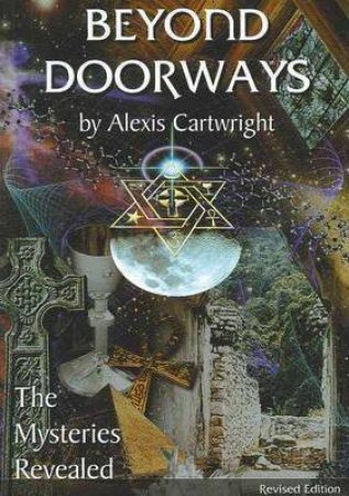 Beyond Doorways - Mysteries Revealed Expanded Ed by Alexis Cartwright