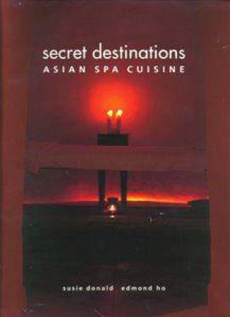 Secret Destinations: Asian Spa Cuisine by Susie Donald