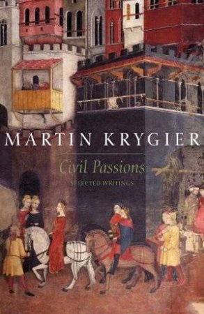 Civil Passions: Selected Writings by Martin Krygier