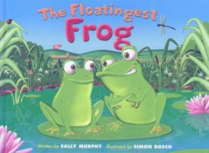 The Floatingest Frog by Sally Murphy