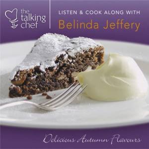 The Talking Chef: Delicious Autumn Flavours - CD by Belinda Jeffrey