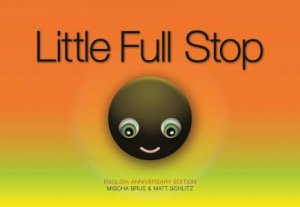 Little Full Stop: Anniversary Edition by MISCHA BRUS