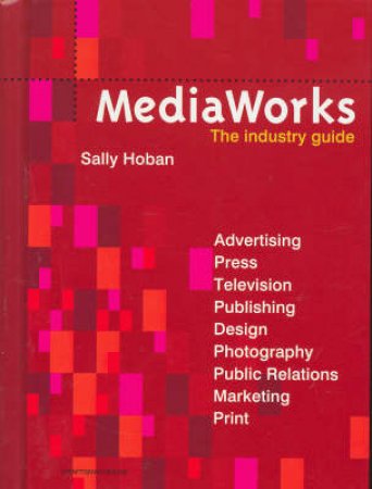 Mediaworks:The Industry Guide by Hoban Sally