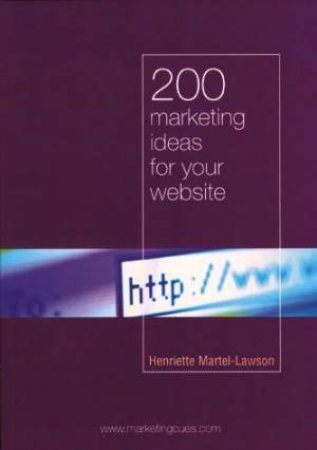 200 Marketing Ideas For Your Website by Henriette Martel-Lawson