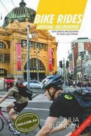 Bike Rides Around Melbourne - 3rd Ed. by Julia Blunden