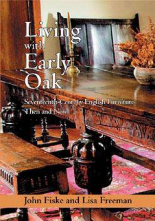 Living With Early Oak by John Fiske & Lisa Freeman