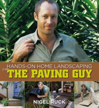 Hands On Home Landscaping From The Paving Guy by Nigel Ruck