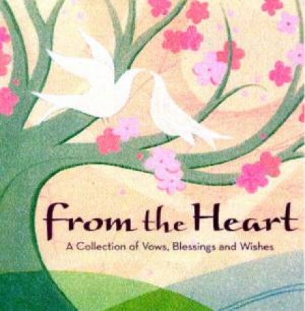 From The Heart: A Collection Of Vows, Blessings And Wishes by Various