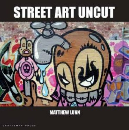 Street Art Uncut by Matthew Lunn