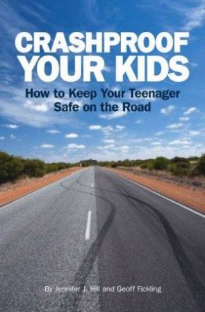 Crashproof Your Kids: How To Keep Your Teenager Safe On The Road by Hill And Fickling