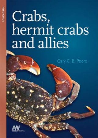 Crabs, Hermit Crabs and Allies by Gary C.B. Poore