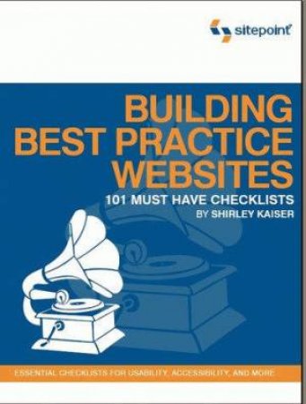 Building Best Practice Websites: 101 Must Have Checklists by Shirley Kaiser