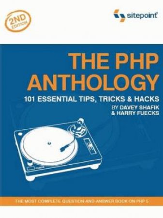 The PHP Anthology: 101 Essential Tips, Tricks & Hacks by Davey Shafik 