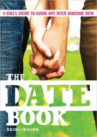 Date Book: A Girl's Guide to Going Out with Someone New by STALDER ERIKA