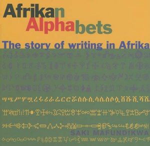 Afrikan Alphabets: The Story of Writing in Afrika by Saki Mafundikwa