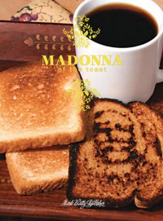 Madonna of the Toast by Buzz Poole