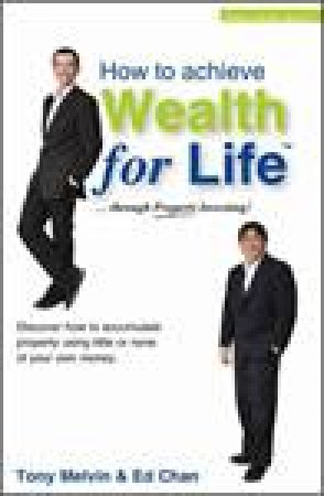 How to Achieve Wealth for Life by Tony Melvin & Ed Chan