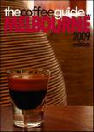 Coffee Guide: Melbourne, 2009 Ed by Mark Scandurra