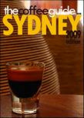 Coffee Guide: Sydney, 2009 Ed by Mark Scandurra