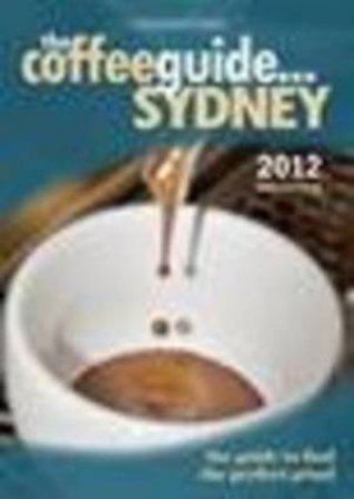 Coffee Guide... Sydney 2013 6/e by Mark Scandurra