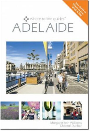 Where to Live Guides: Adelaide by Margaret-Ann et al Williams