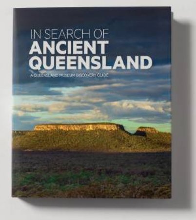 In Search Of Ancient Queensland by Dr Alex Cook & Dr Andrew Rozefelds