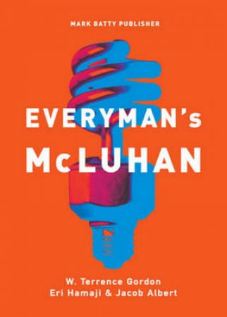 Everyman's McLuhan by Terrence W Gordon