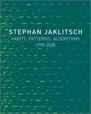 Stephan Jaklitsch: Habits, Patterns & Algorithms by JAKLITSCH STEPHAN