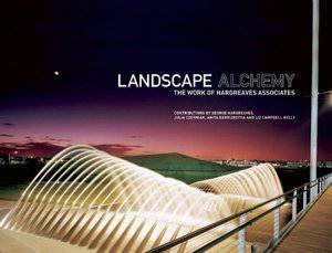 Landscape Alchemy: The Work of Hargreaves Associates by CZERNIAK, BERRIZBEITIA & KELLY HARGREAVES