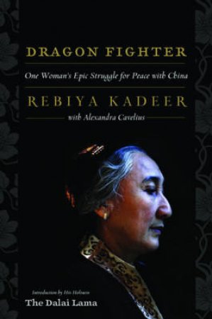 Dragon Fighter: One Woman's Epic Struggle for Peace with China by Rebiya Kadeer