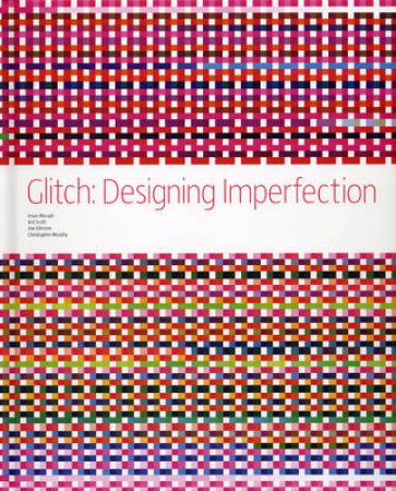 Glitch: Designing Imperfections by Iman Moradi