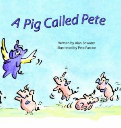 A Pig Called Pete by Alan Bowater