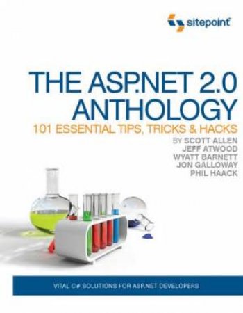 The ASP.NET 2.0 Anthology: 101 Essential Tips, Tricks & Hacks by Phil Haack