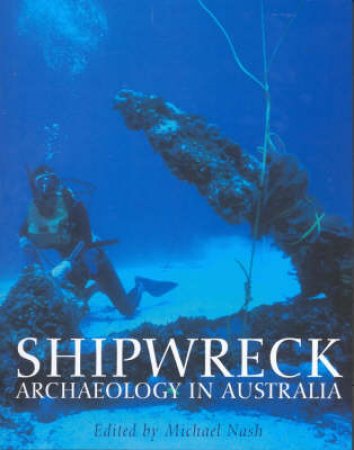 Shipwreck Archaeology in Australia by Michael Nash