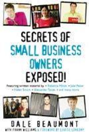 Secrets Of Small Business Owners Exposed! by Dale Beaumont