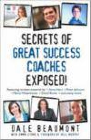 Secrets Of Great Success Coaches Exposed! by Dale Beaumont 