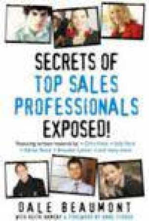 Secrets of Top Sales Professionals Exposed! by Dale Beaumont