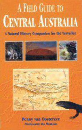 A Field Guide To Central Australia by Penny Van Osterzee