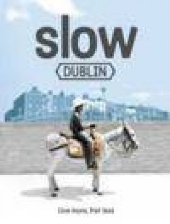 Slow Guide: Dublin by Anto Howard