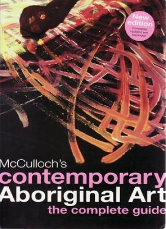 McCulloch's Contemporary Aboriginal Art: Complete Regional Guide by Sandra McCulloch