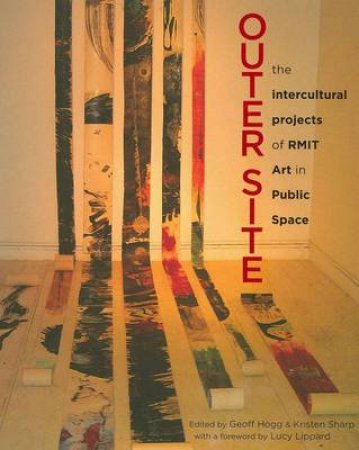 Outer Site: Intercultural Projects of RMIT Art in Public Space by Geoff Hogg