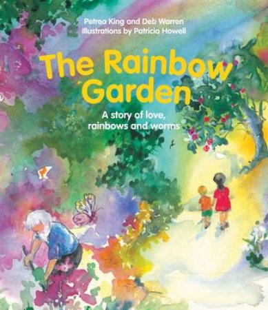 The Rainbow Garden by Petrea King & Deb Warren