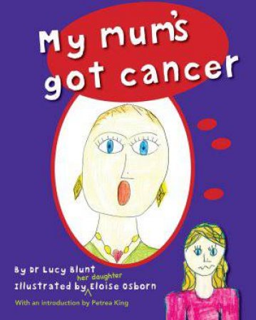 My Mum' s got Cancer by Lucy Blunt