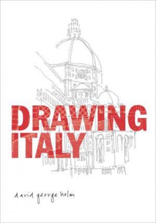 Drawing Italy by David George Holm